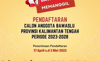 Segera Dibuka Pendaftaran Calon Anggota Bawaslu Kalteng Periode 2023 - 2028