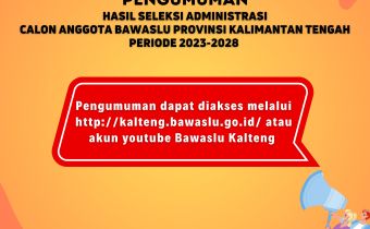 Pengumuman Hasil Penelitian Berkas Administrasi Calon Anggota Bawaslu Kalteng Periode 2023-2028