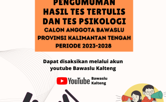 Pengumuman Hasil Tes Tertulis Dan Tes Psikologi Calon Anggota Bawaslu Kalteng Periode 2023-2028