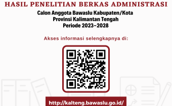 Pengumuman Hasil Penelitian Berkas Administrasi Calon Anggota Bawaslu Kabupaten/Kota Provinsi Kalimantan Tengah Periode 2023-2028