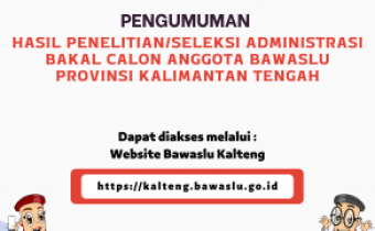 Pengumuman Seleksi Administrasi Calon Anggota Bawaslu Kalteng